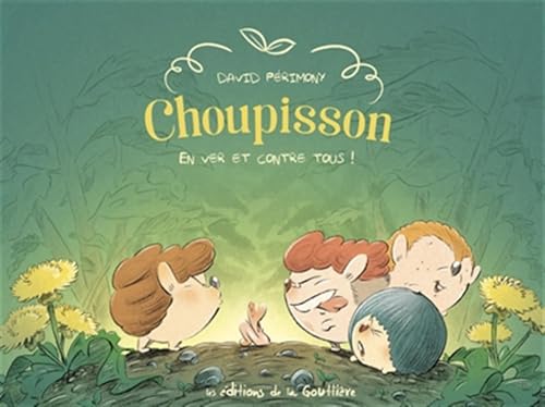 Choupisson T.02 : En ver et contre tous !