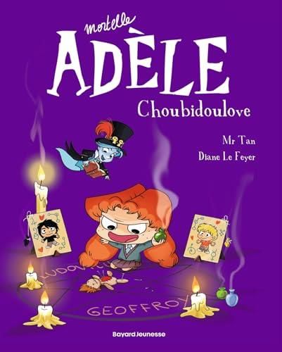 Mortelle adèle T.10 : Choubidoulove