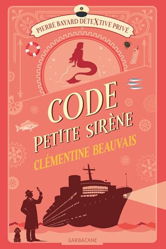 Pierre Bayard, détextive privé T.03 : Code Petite sirène